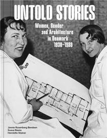 Untold stories : women, gender, and architecture in Denmark 1930-1980