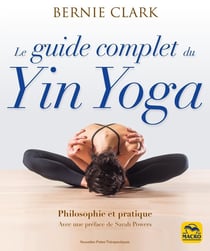 Le guide complet du Yin Yoga : Philosophie et pratique (2e édition)