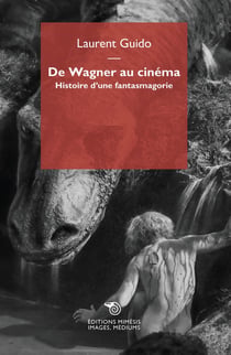 De Wagner au cinéma - histoire d'une fantasmagorie
