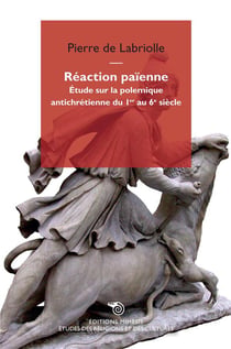 Réaction païenne - étude sur la polémique antichrétienne du Ier au 6e siècle