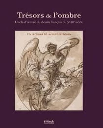 Trésors de l'ombre - chefs-d'oeuvre du dessin français du xviiie siècle
