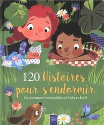 120 histoires pour s'endormir - les aventures incroyables de Lola et Léo !