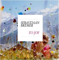 Sebastiaan bremer: to joy