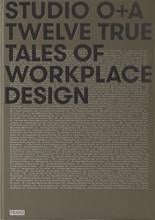 Studio o+a twelve true tales of workplace design