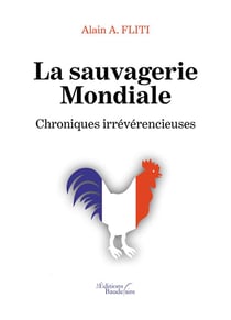 La sauvagerie mondiale - chroniques irreverencieuses