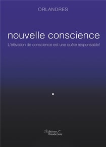 Nouvelle conscience - l'élévation de conscience est une quête responsable !