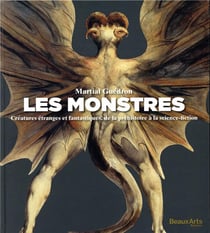 Les monstres - créatures étranges et fantastiques, de la préhistoire à la science-fiction