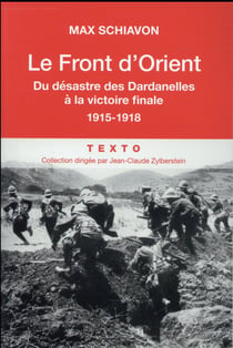 Le front d'Orient - du désastre des Dardanelles à la victoire finale 1915-1918