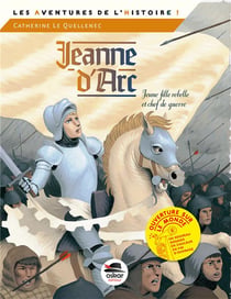 Jeanne d'Arc - jeune fille rebelle et chef de guerre