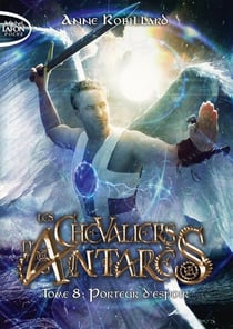 Les chevaliers d'Antarès Tome 8 : porteur d'espoir
