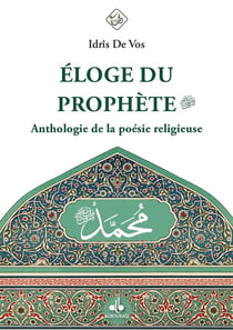 Éloge du Prophete : Anthologie de la poésie religieuse