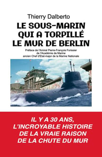 Le sous-marin qui a torpillé le mur de Berlin