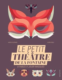 Le petit théâtre de la fontaine - 8 fables à jouer masqués