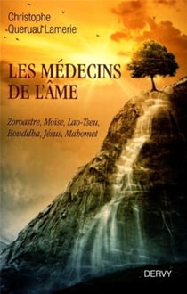 Les médecins de l'âme - Zoroastre, Moïse, Lao Tseu, Bouddha, Jésus, Mohammed