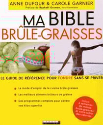 Ma bible brûle-graisses - le guide de référence pour fondre sans se priver