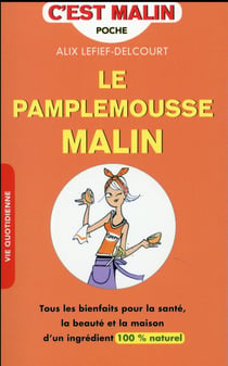 C'est malin poche : le pamplemousse malin - tous les bienfaits pour la santé, la beauté et la maison d'un ingrédient 100 % naturel