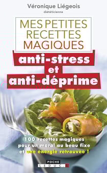 Mes petites recettes magiques : mes petites recettes magiques anti-stress et anti-déprime - 100 recettes magiques pour un moral au beau fixe et une énergie retrouvée !