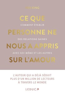 Ce que personne ne nous a appris sur l'amour : Comment établir des relations saines avec soi-même et les autres