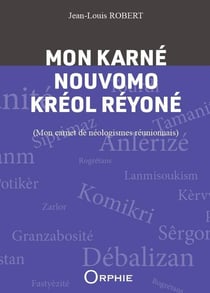 Mon karné nouvomo kréol réyoné : Mon carnet de néologismes réunionnais