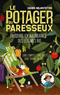 Le potager du paresseux : Produire en abondance des légumes bio
