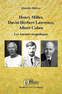 Henry Miller, David-Herbert Lawrence, Albert Cohen, les amants magnifiques