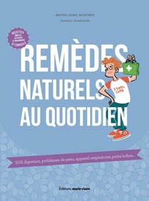 Remèdes naturels au quotidien - diagnostic, premiers soins, trousse de secours...