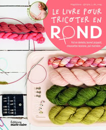 Le grand livre pour tricoter en rond : 22 modèles à tricoter