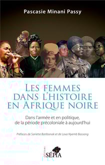 Les femmes dans l'histoire en Afrique noire : Dans l'armée et en politique de la période précoloniale à aujourd'hui