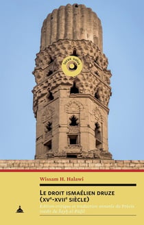 Le droit ismaélien druze (XVe-XVIIe siècle) : Édition critique et traduction annotée du Précis inédit du Sayh al-Fâdil