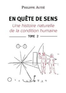 En quete de sens Tome 2 : une histoire naturelle de la condition humaine