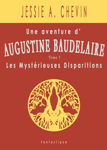 Une aventure d'Augustine Baudelaire Tome 1 : les mystérieuses disparitions