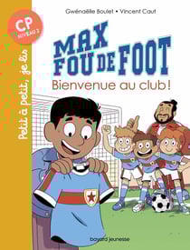 Max fou de foot Tome 7 : bienvenue au club !