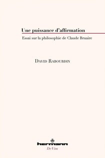 Une puissance d'affirmation : essai sur la philosophie de Claude Bruaire