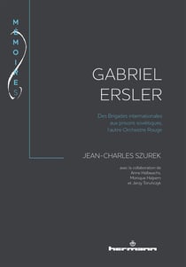 Gabriel Ersler : Des Brigades internationales aux prisons soviétiques, l'autre Orchestre Rouge
