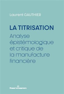 La Titrisation : Analyse épistémologique et critique de la manufacture financière