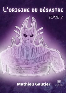 L'origine du désastre : Tome V