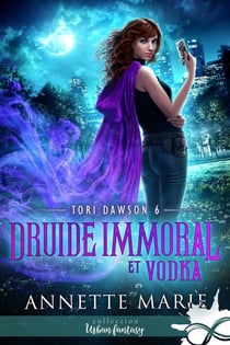 Tori Dawson Tome 6 : druide immoral et vodka