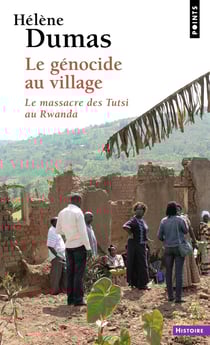 Le génocide au village : Le massacre des Tutsi au Rwanda