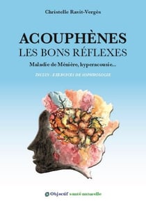 Acouphènes les bons réflexes : Maladie de Ménière, hyperacousie