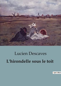 L'hirondelle sous le toit : Les illusions perdues d'un couple parisien