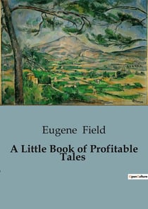 A Little Book of Profitable Tales : Whimsical Narratives with Timeless Lessons