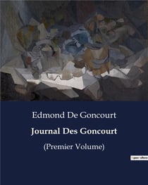 Journal Des Goncourt : (Premier Volume)