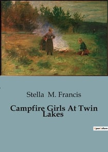 Campfire Girls At Twin Lakes : The Adventure of the Campfire Girls: Unveiling Secrets at Twin Lakes