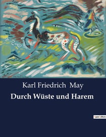 Durch Wüste und Harem : Ein Abenteuer in der Sahara: Auf der Spur von Mordern und Geheimnissen