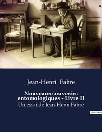 Nouveaux souvenirs entomologiques - Livre II : La biographie de Jean-Henri Fabre