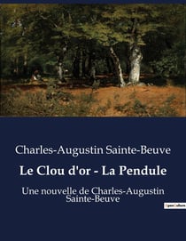 Le Clou d'or - La Pendule : Une nouvelle de Charles-Augustin Sainte-Beuve