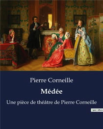 Médée : Une pièce de théâtre de Pierre Corneille