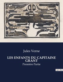 LES ENFANTS DU CAPITAINE GRANT : Une aventure épique à travers le globe à la recherche du capitaine disparu.