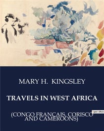 Travels in west africa (Congo Français, Corisco and Cameroons)