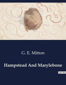 Hampstead And Marylebone : Exploring the Historical and Cultural Landscape of Hampstead and Marylebone